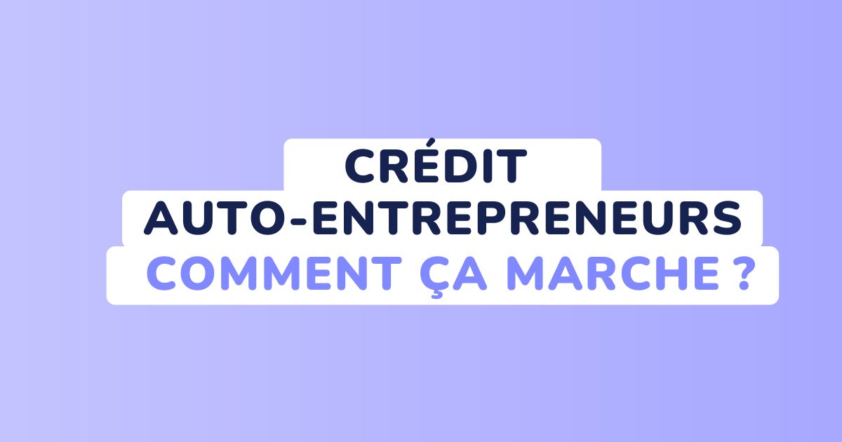 Le crédit auto entrepreneurs comment ça marche